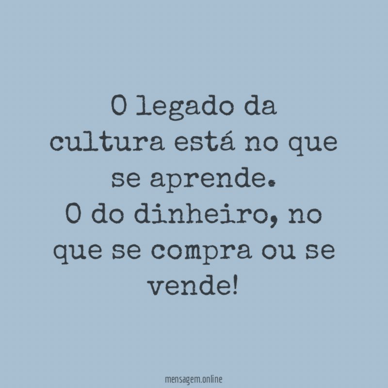 O legado da cultura está no que se aprende