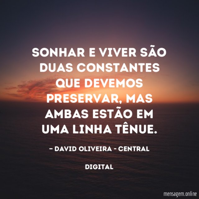 Sonhar e Viver são duas constantes que devemos preservar