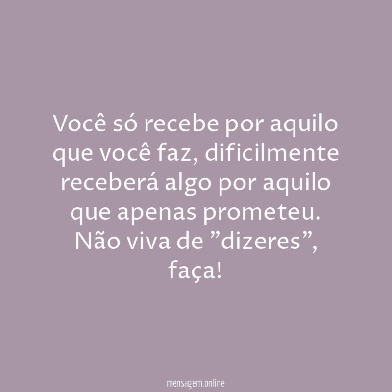 Você só recebe por aquilo que você faz