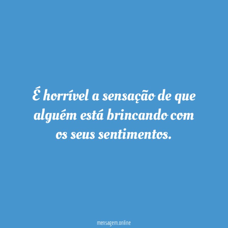 É horrível a sensação de que alguém está