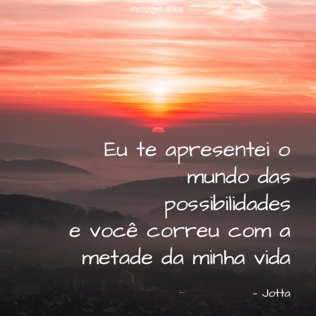 Eu te apresentei o mundo das possibilidades e você
