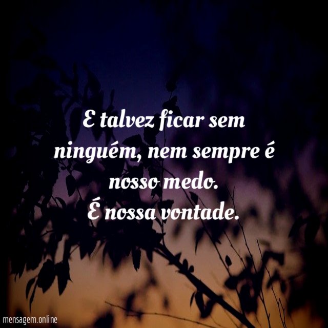 E talvez ficar sem ninguém