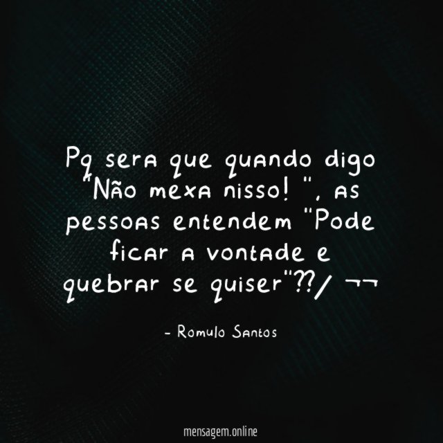 Pq sera que quando digo "Não mexa nisso