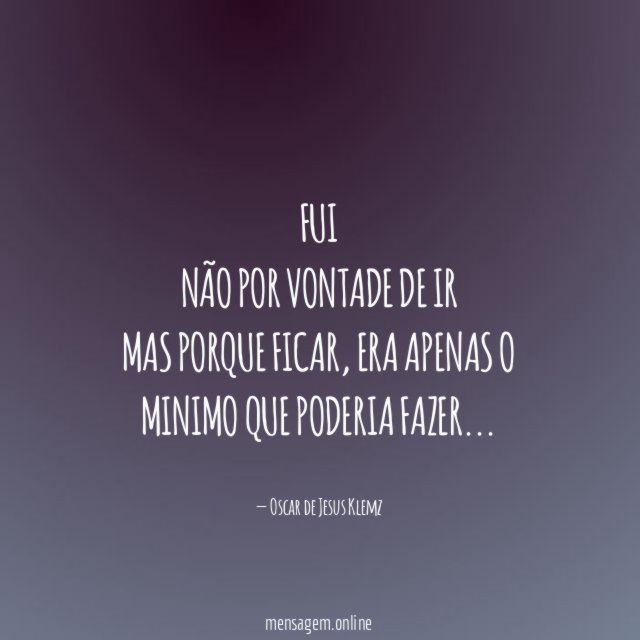 Fui não por vontade de ir mas porque ficar