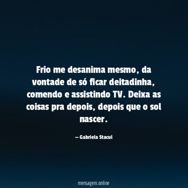 Frio me desanima mesmo
