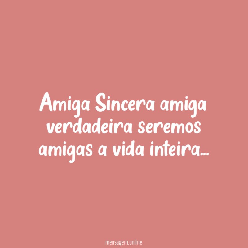 Amiga Sincera amiga verdadeira seremos amigas a vida inteira