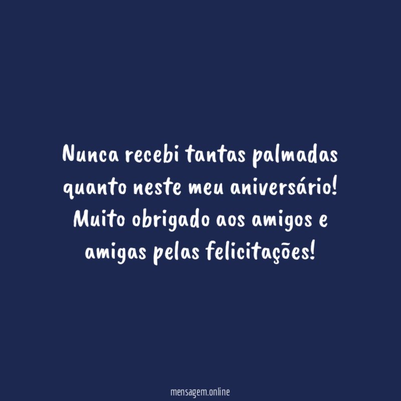 Nunca recebi tantas palmadas quanto neste meu aniversário