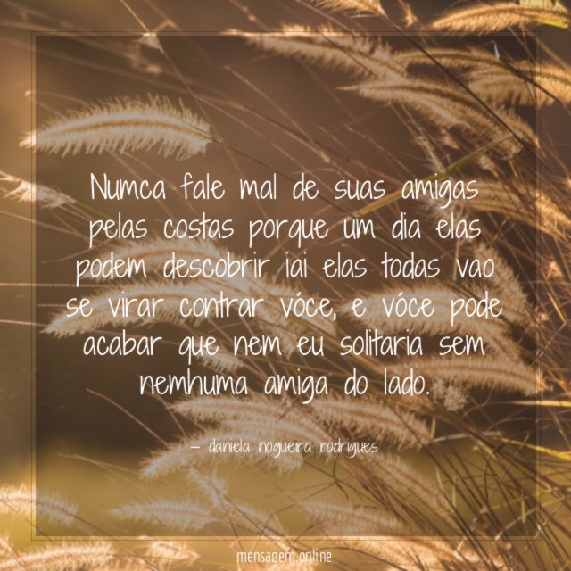 numca fale mal de suas amigas pelas costas