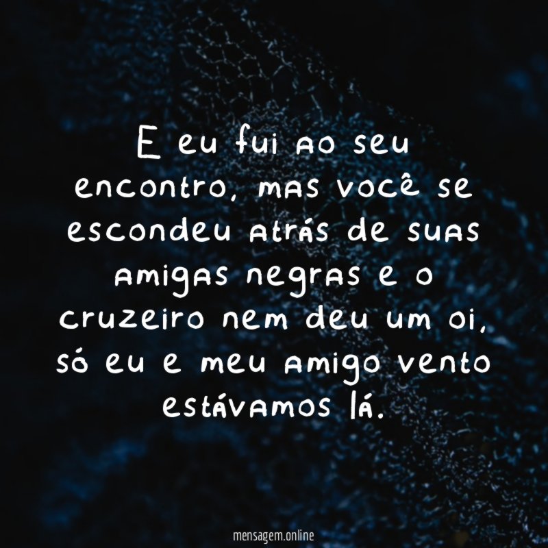 E eu fui ao seu encontro