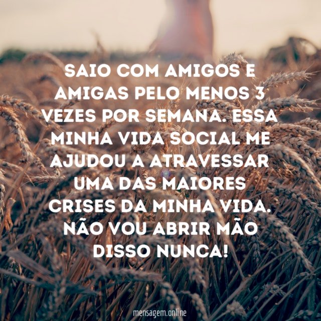 Saio com amigos e amigas pelo menos 3 vezes por semana