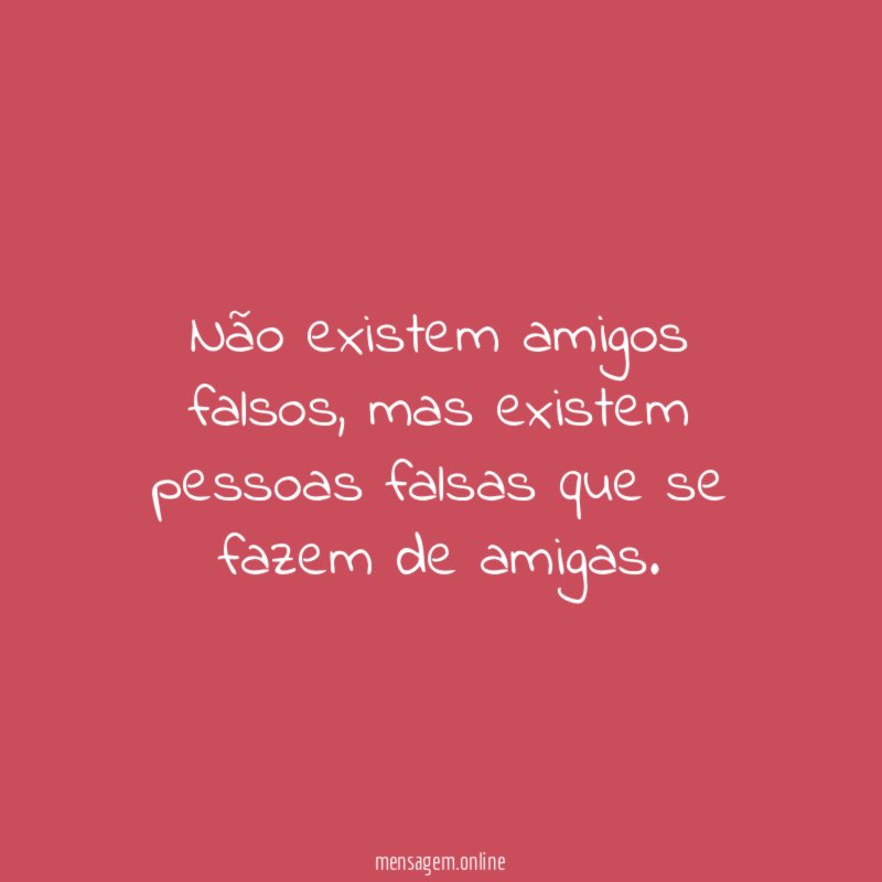 Não existem amigos falsos