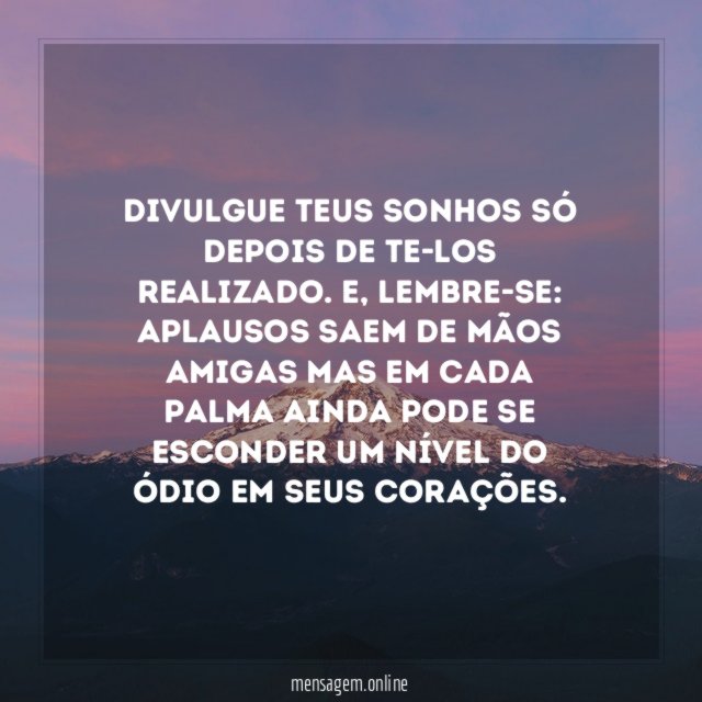 Divulgue teus sonhos só depois de te-los realizado