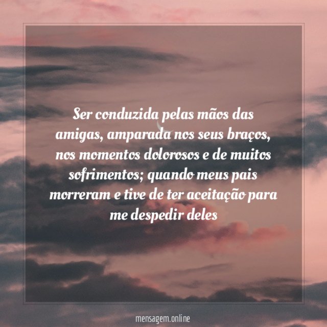 Ser conduzida pelas mãos das amigas