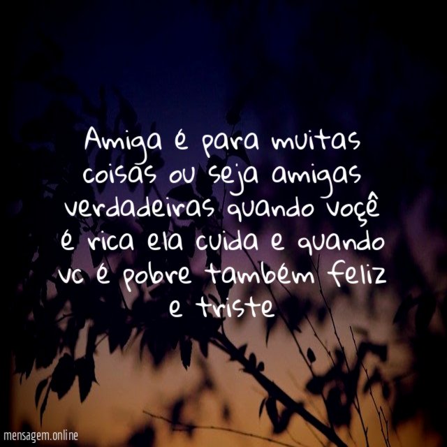 amiga é para muitas coisas ou seja amigas