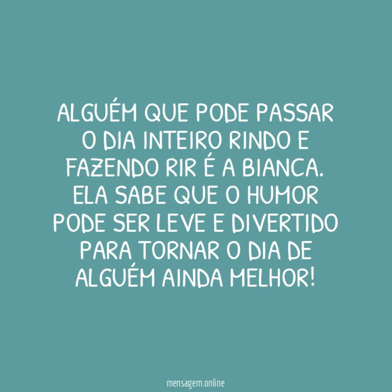 Toda Bianca é engraçada
