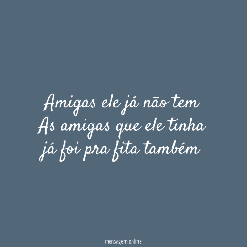 Amigas ele já não tem As amigas que ele