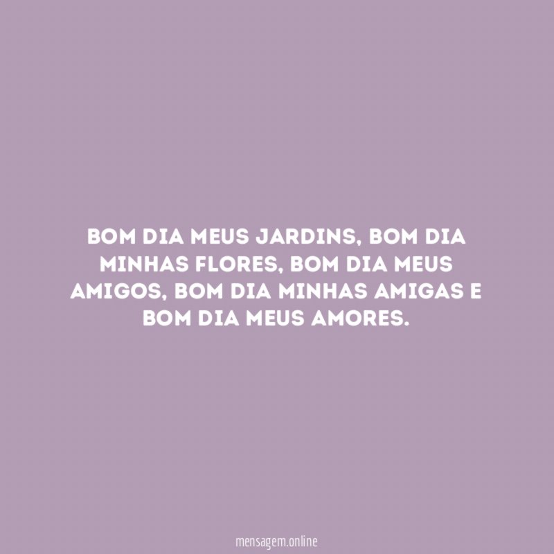Bom dia meus jardins