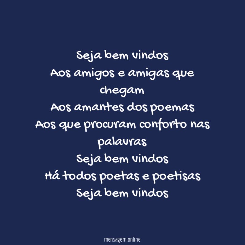 Seja bem vindos Aos amigos e amigas que chegam Aos