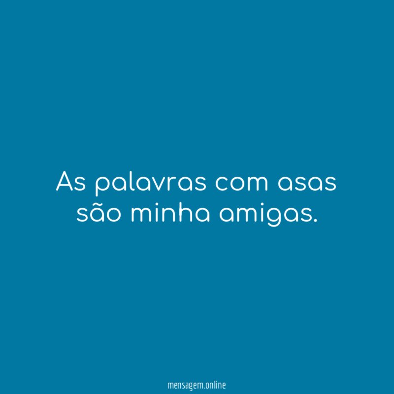 As palavras com asas são minha amigas