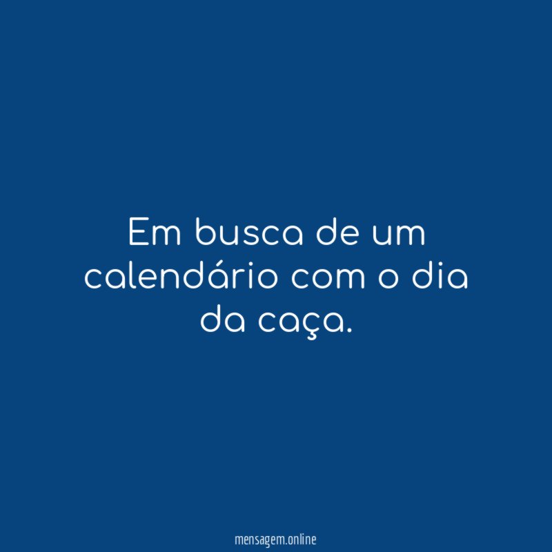 Todo dia é dia do caçador