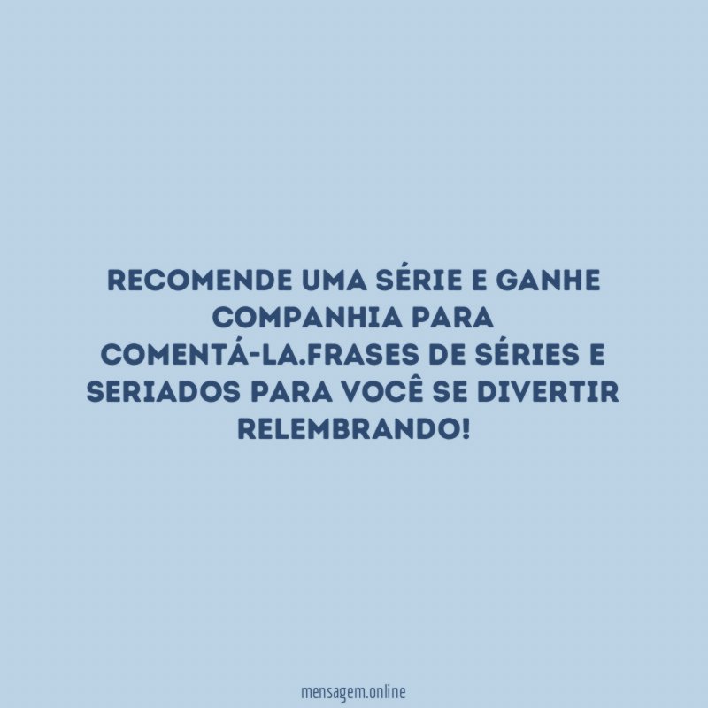 Quero séries novas