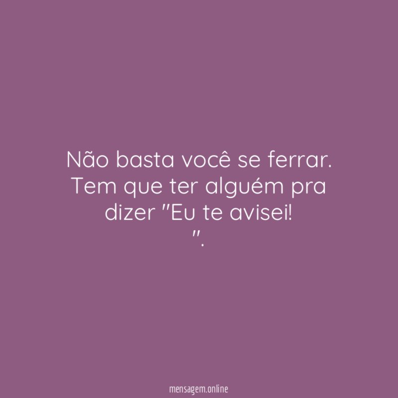 Eu te avisei!