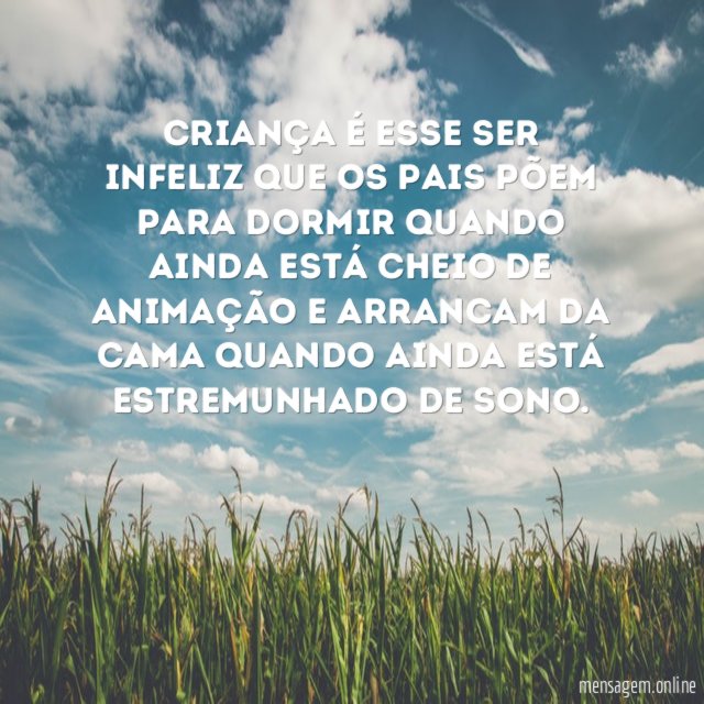 Criança é esse ser infeliz que os pais