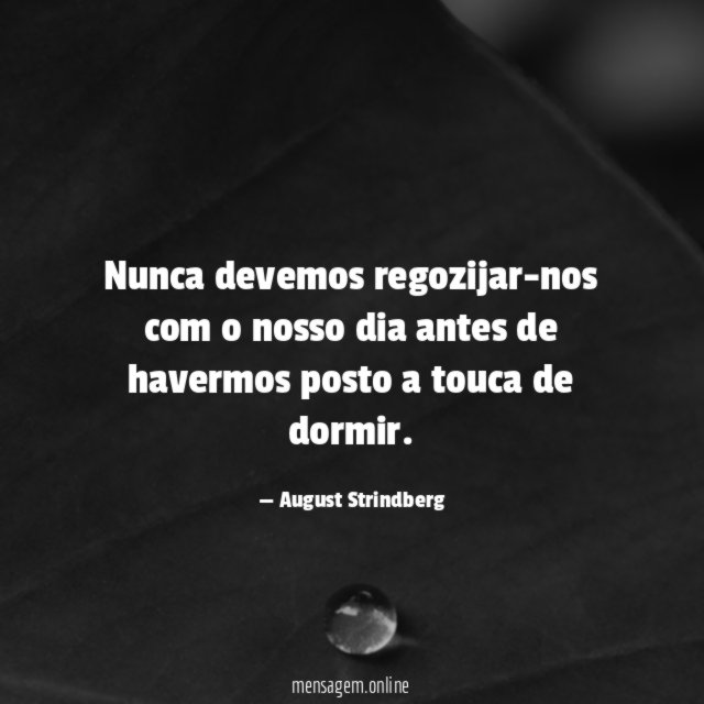 Nunca devemos regozijar-nos com o nosso dia antes