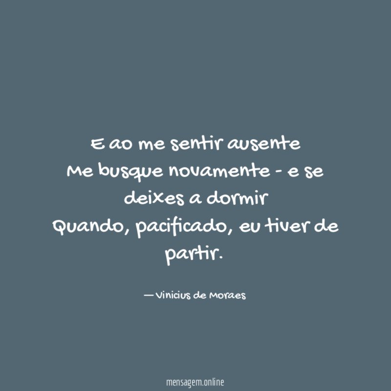 E ao me sentir ausente Me busque novamente -