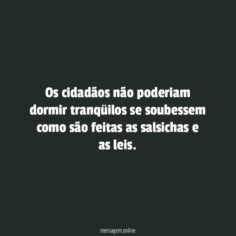 Os cidadãos não poderiam dormir tranqüilos se soubessem