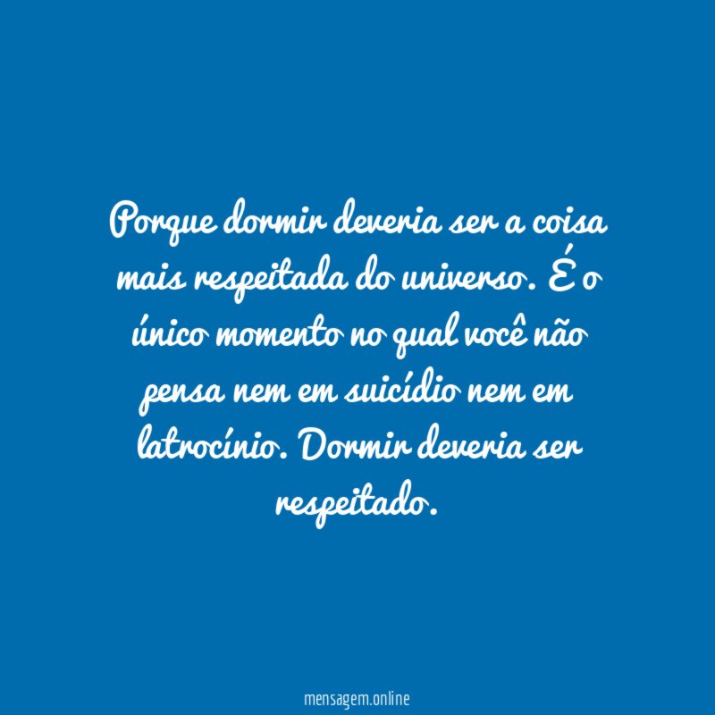 Porque dormir deveria ser a coisa mais respeitada do universo