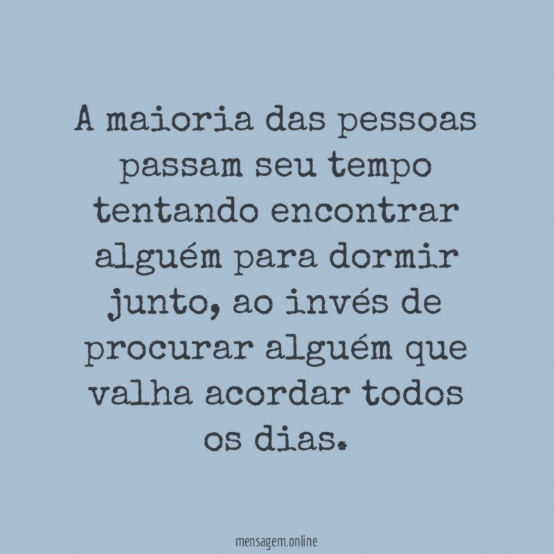 A maioria das pessoas passam seu tempo tentando
