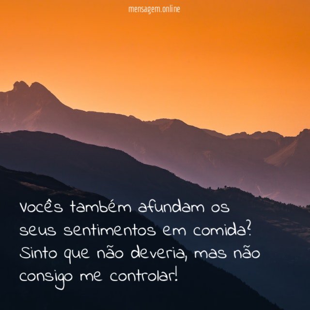 E quando você estiver bravo… coma!