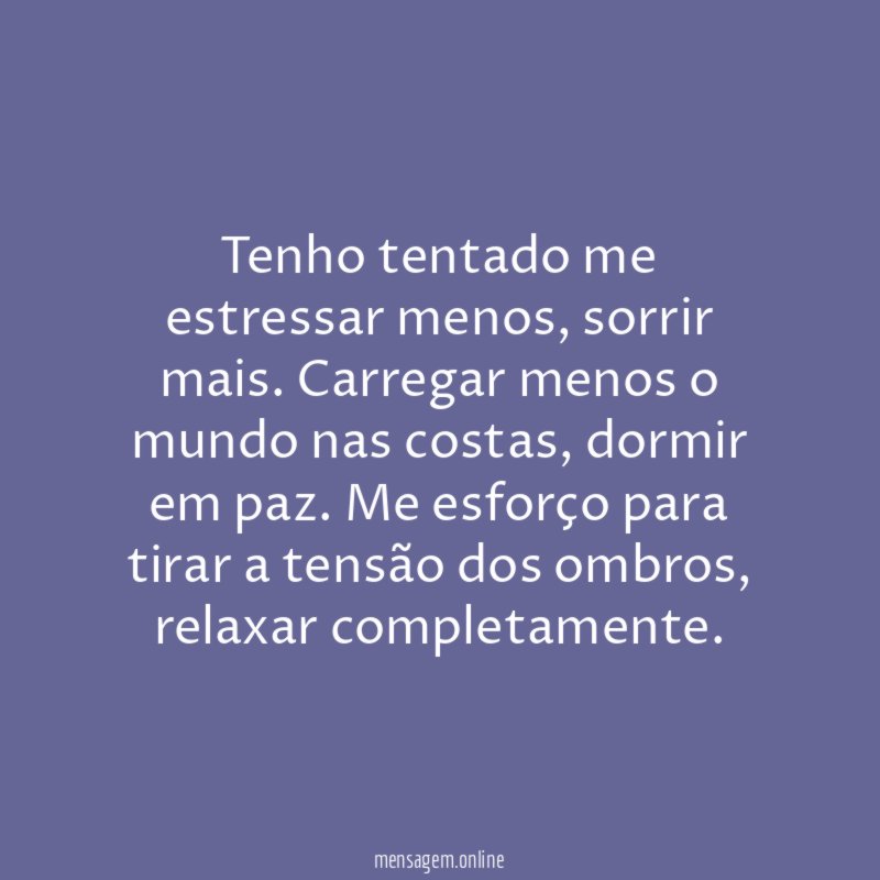 Tenho tentado me estressar menos