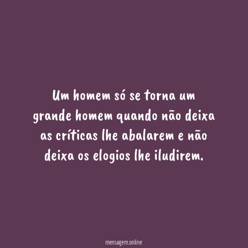 Um homem só se torna um grande homem