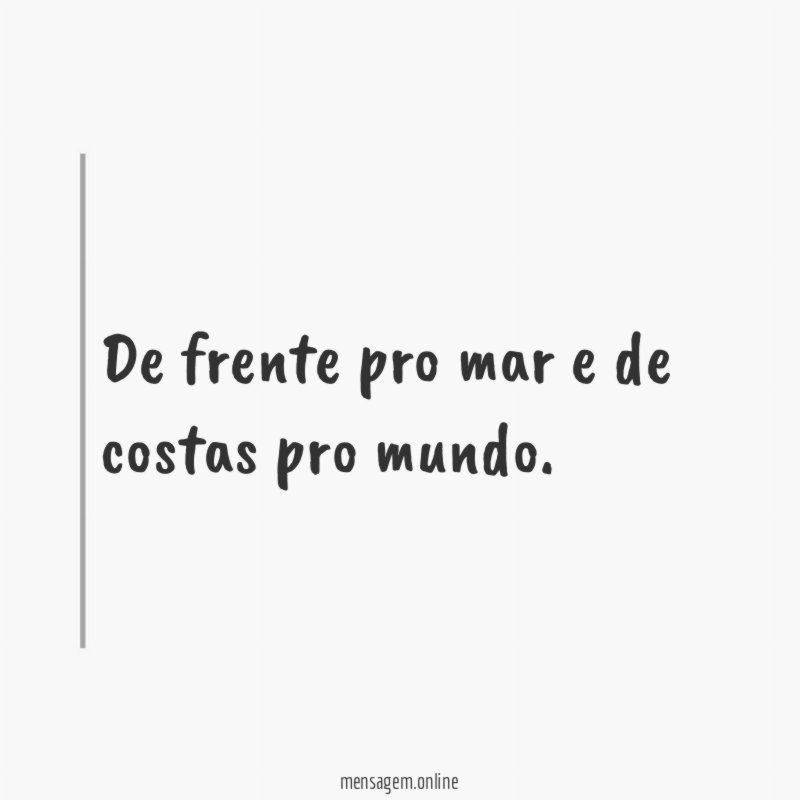 De frente pro mar e de costas pro mundo
