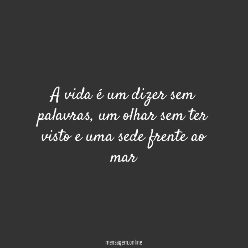 A vida é um dizer sem palavras