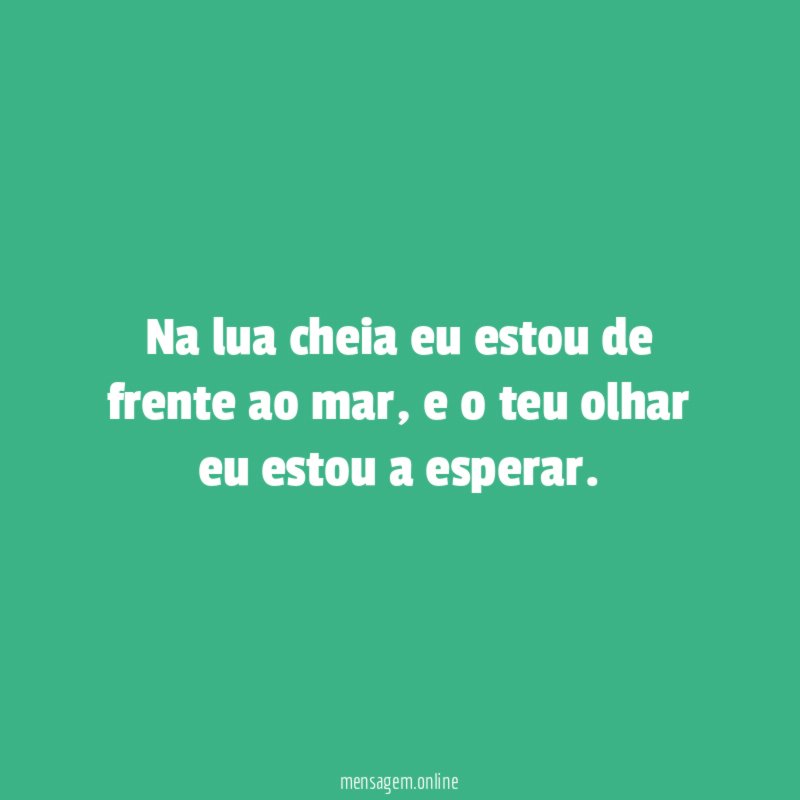 Na lua cheia eu estou de frente ao mar