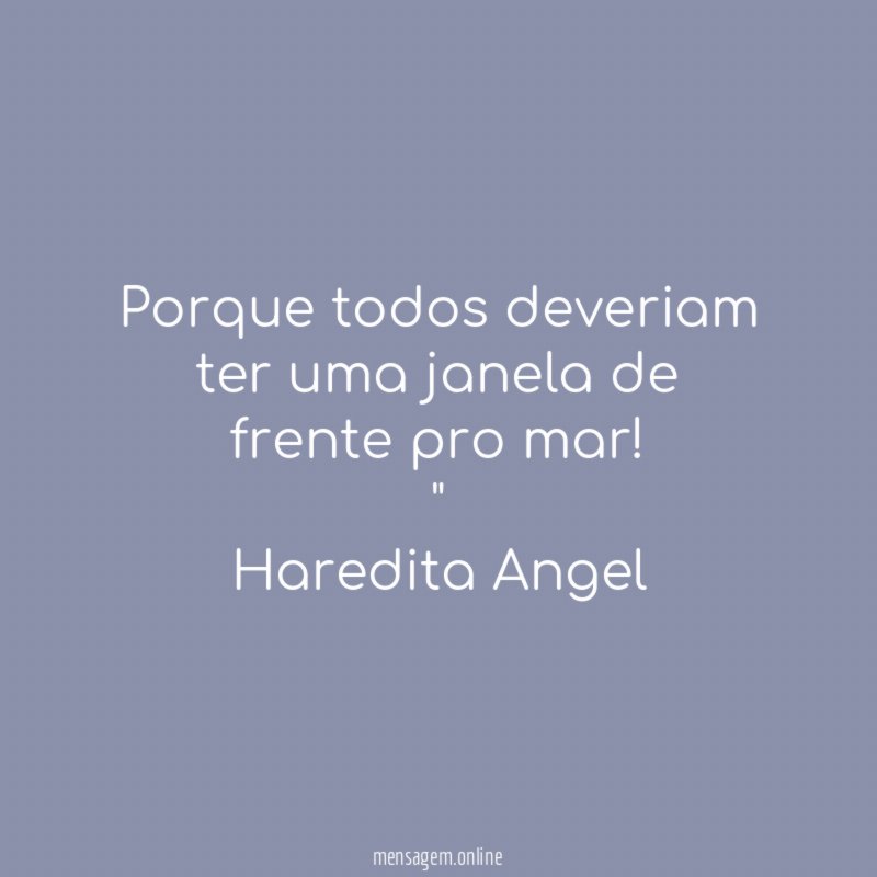 Porque todos deveriam ter uma janela de frente pro mar