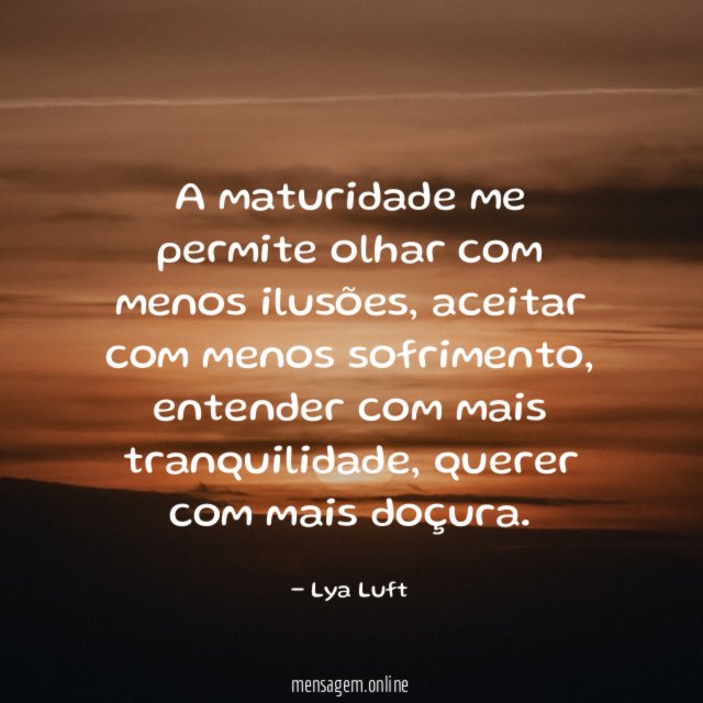 A maturidade me permite olhar com menos ilusões