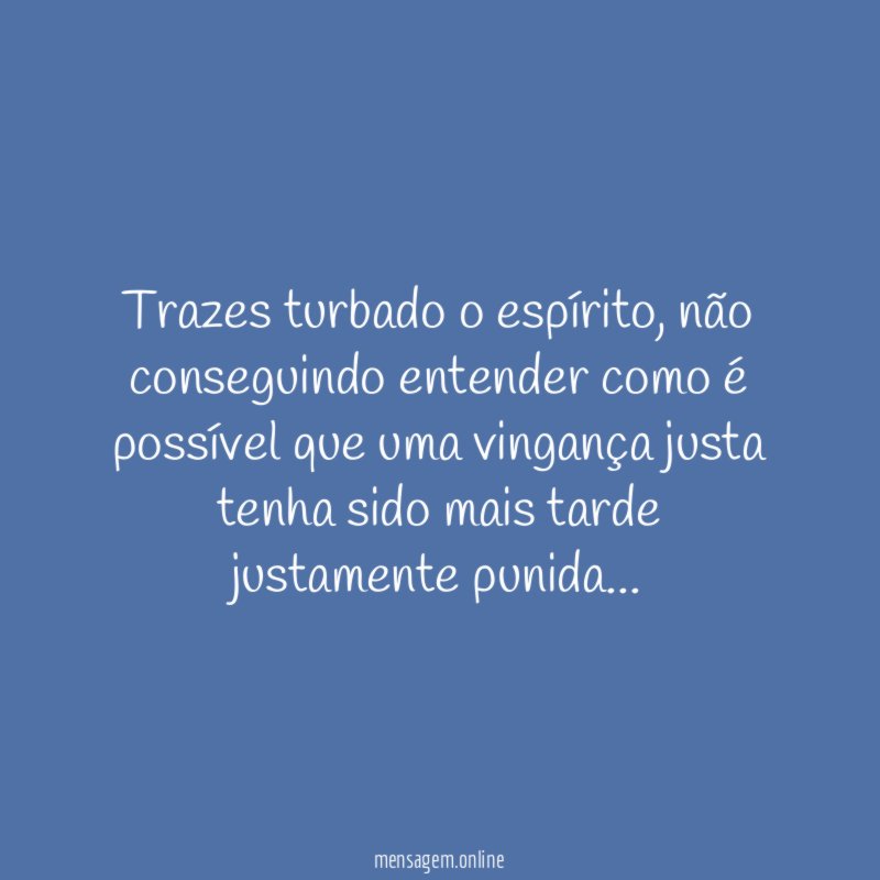 Trazes turbado o espírito