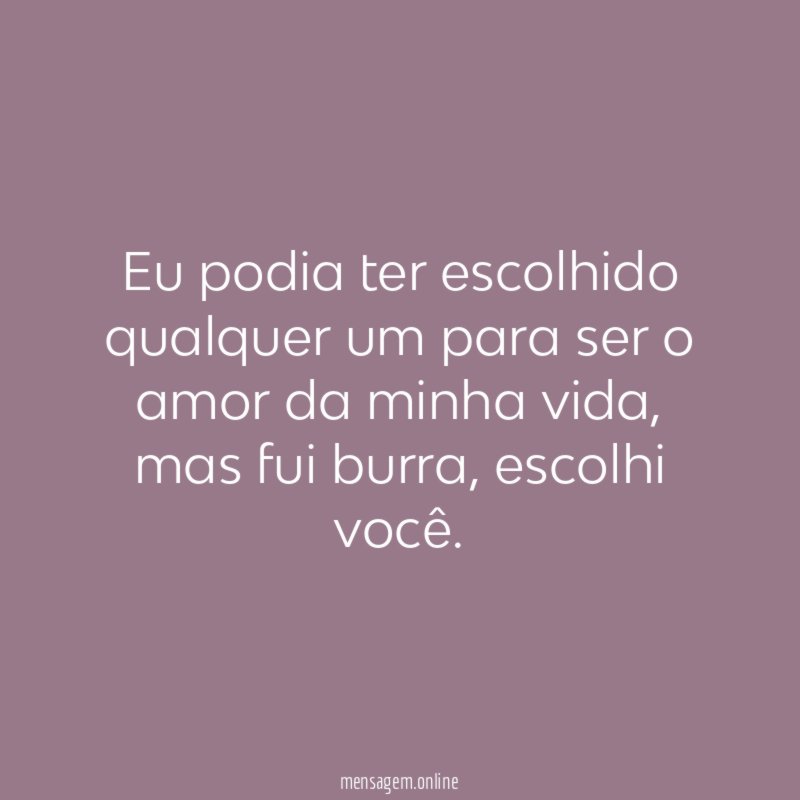 Eu podia ter escolhido qualquer um para ser