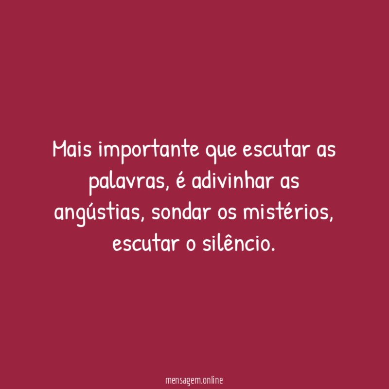 Mais importante que escutar as palavras