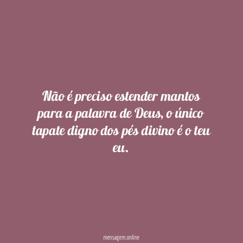 Não é preciso estender mantos para a palavra de Deus