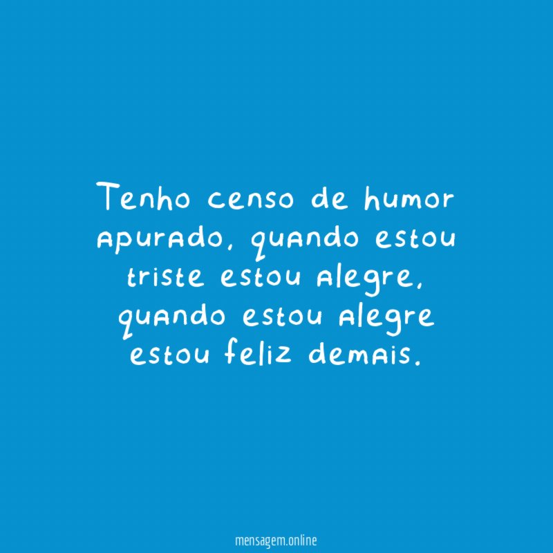 Tenho censo de humor apurado