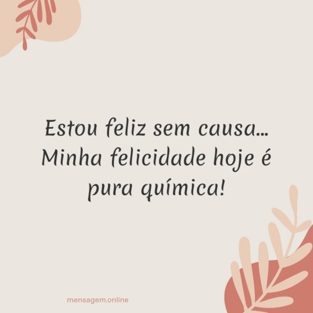 Estou feliz sem causa