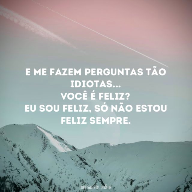 E me fazem perguntas tão idiotas