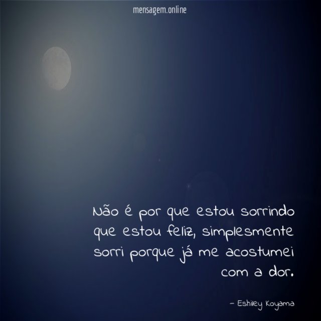 Não é por que estou sorrindo que estou feliz