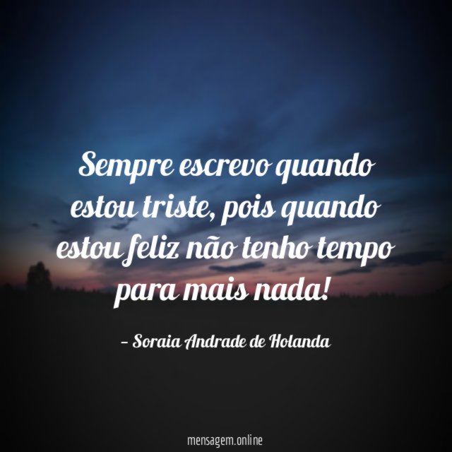 Sempre escrevo quando estou triste