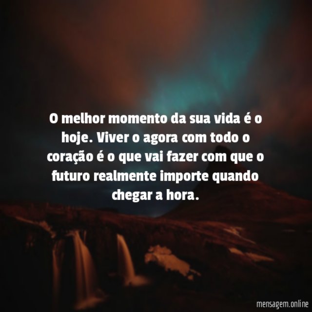 O momento é o hoje